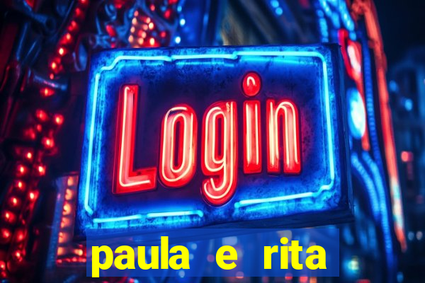 paula e rita compraram muitas cartelas no bingo e gastaram