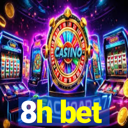 8h bet