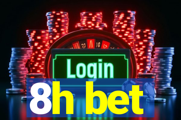 8h bet