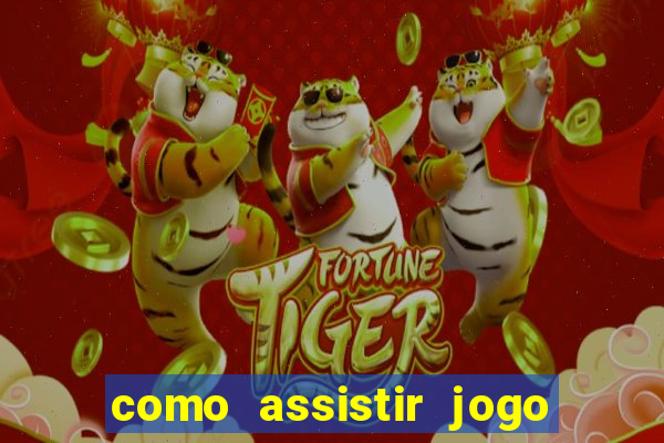 como assistir jogo sem delay