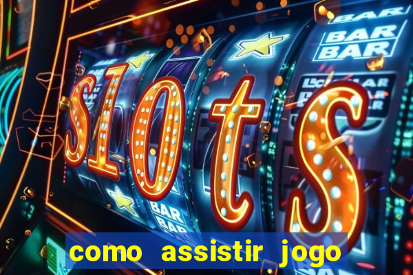 como assistir jogo sem delay
