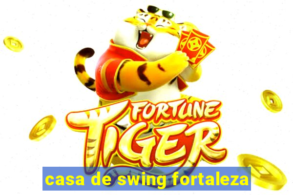 casa de swing fortaleza