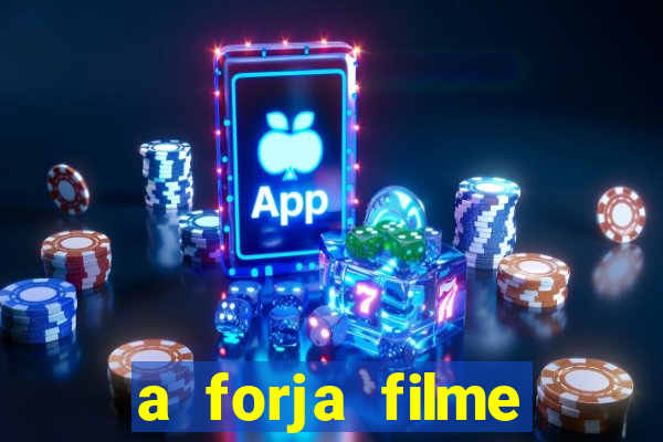 a forja filme completo dublado topflix