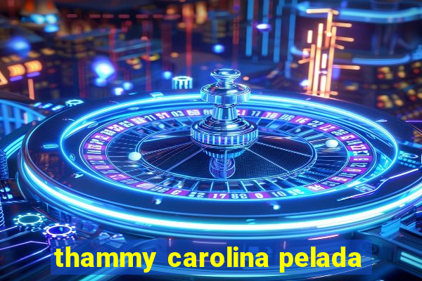 thammy carolina pelada