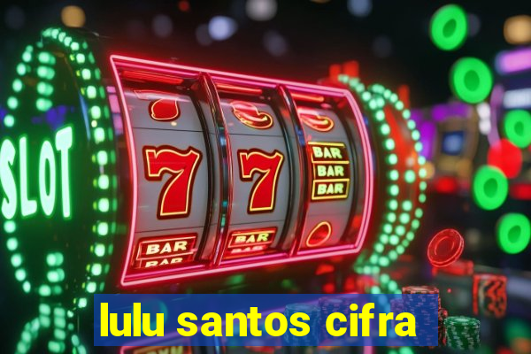 lulu santos cifra