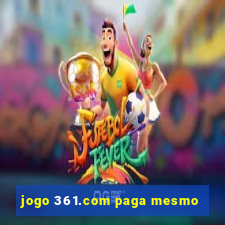 jogo 361.com paga mesmo
