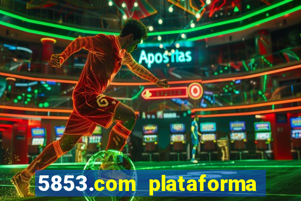 5853.com plataforma de jogos