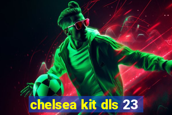 chelsea kit dls 23