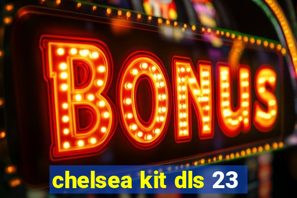 chelsea kit dls 23