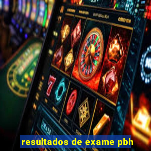 resultados de exame pbh