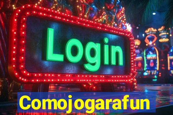 Comojogarafun