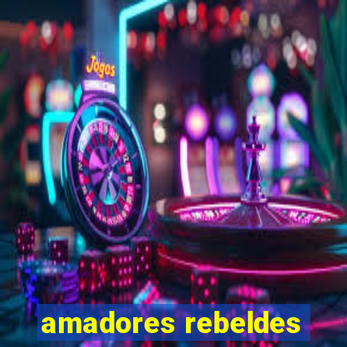 amadores rebeldes