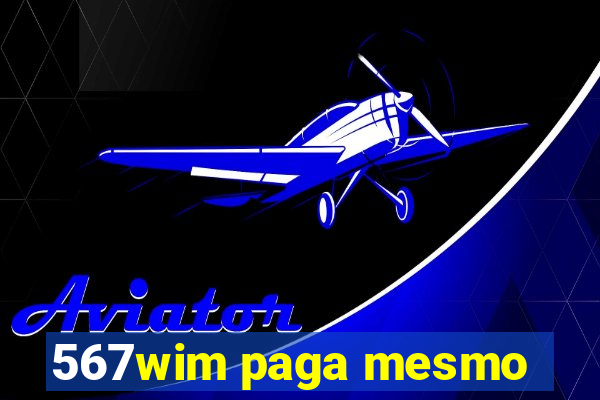 567wim paga mesmo