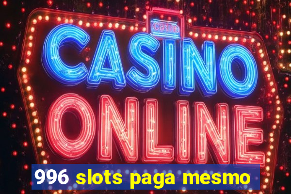 996 slots paga mesmo