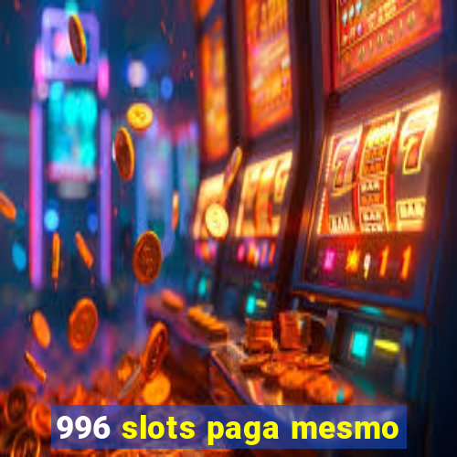 996 slots paga mesmo