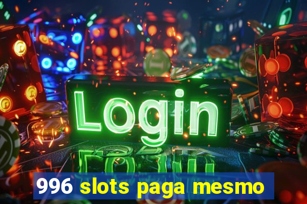 996 slots paga mesmo