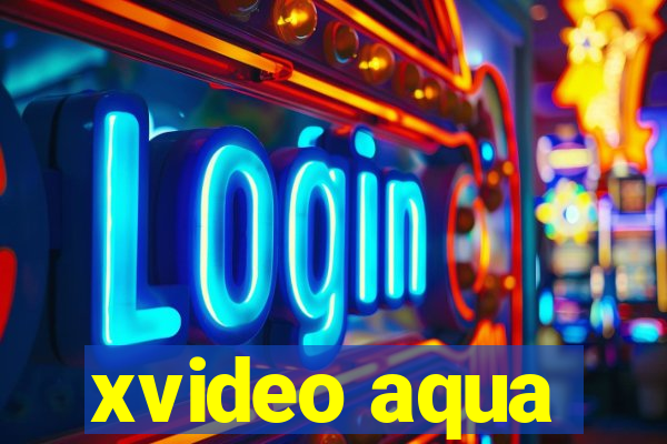 xvideo aqua