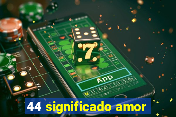 44 significado amor