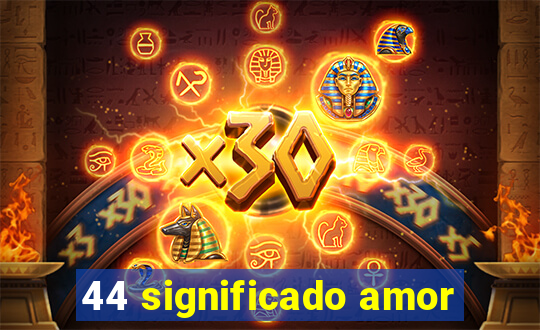44 significado amor