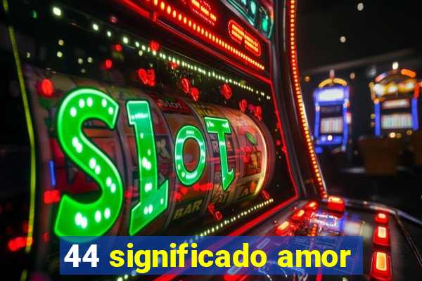 44 significado amor