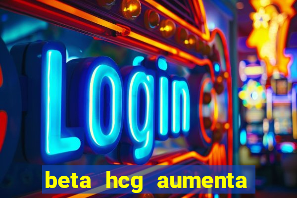 beta hcg aumenta quanto por dia