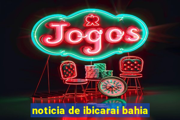 noticia de ibicarai bahia