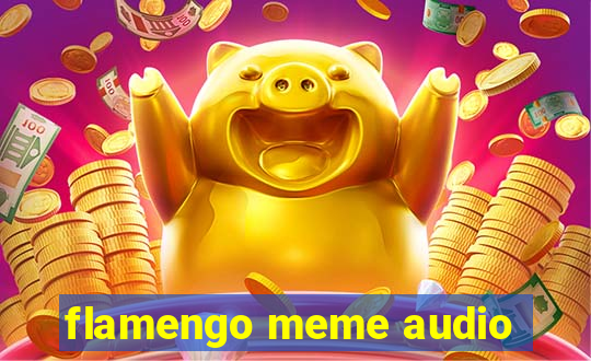 flamengo meme audio