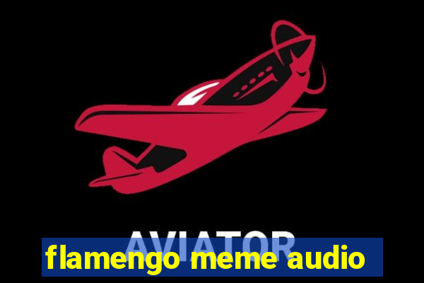 flamengo meme audio