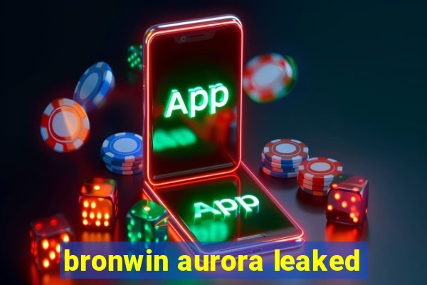 bronwin aurora leaked
