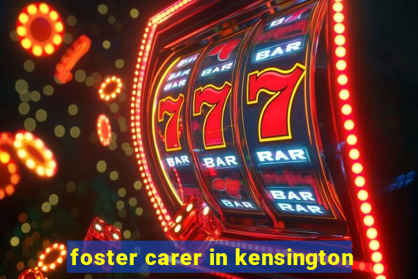 foster carer in kensington