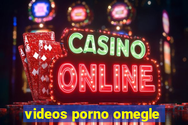 videos porno omegle