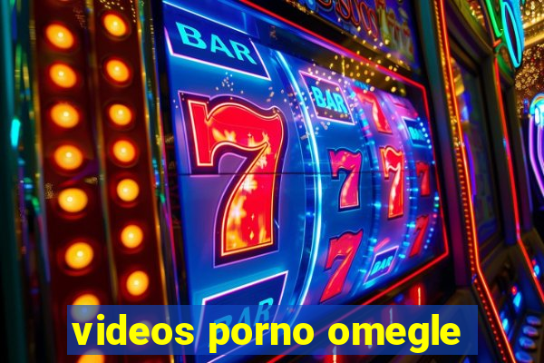 videos porno omegle