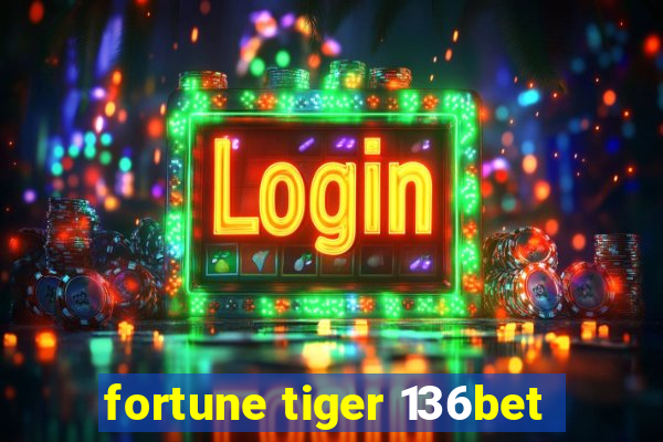 fortune tiger 136bet