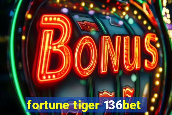 fortune tiger 136bet