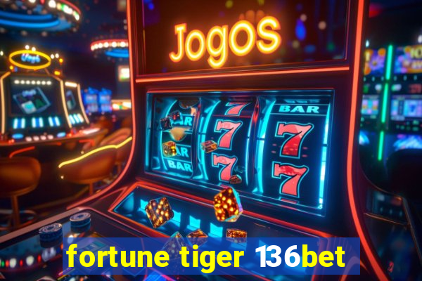 fortune tiger 136bet