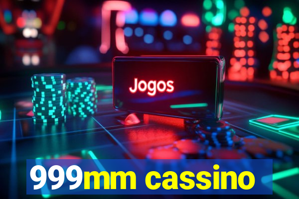 999mm cassino