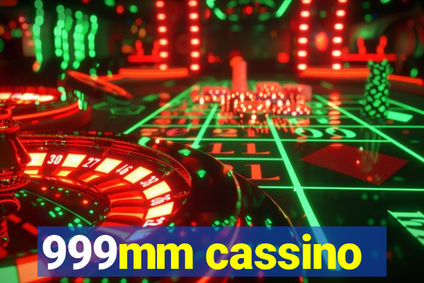999mm cassino