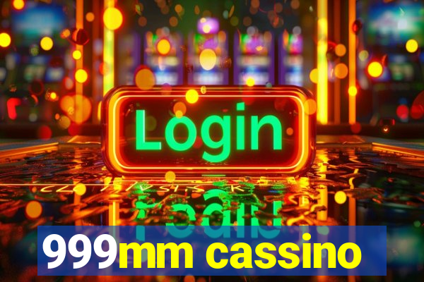 999mm cassino