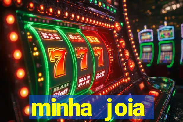 minha joia significado minha joia giria