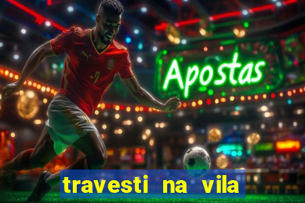 travesti na vila nova cachoeirinha