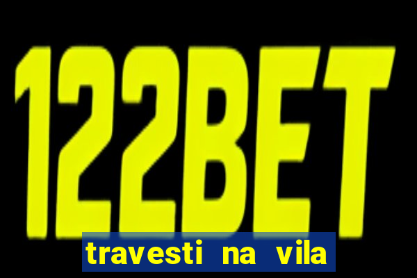 travesti na vila nova cachoeirinha