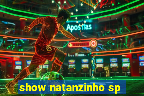show natanzinho sp