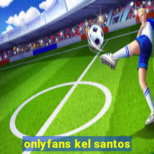 onlyfans kel santos