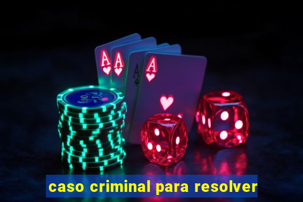 caso criminal para resolver