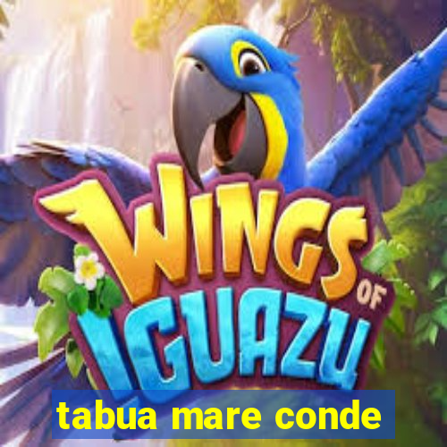 tabua mare conde