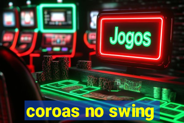 coroas no swing