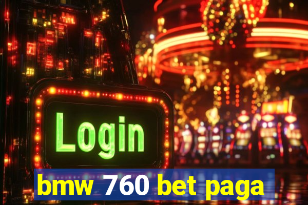 bmw 760 bet paga