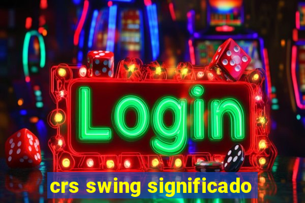 crs swing significado