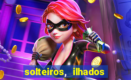 solteiros, ilhados e desesperados quem continua junto 3 temporada