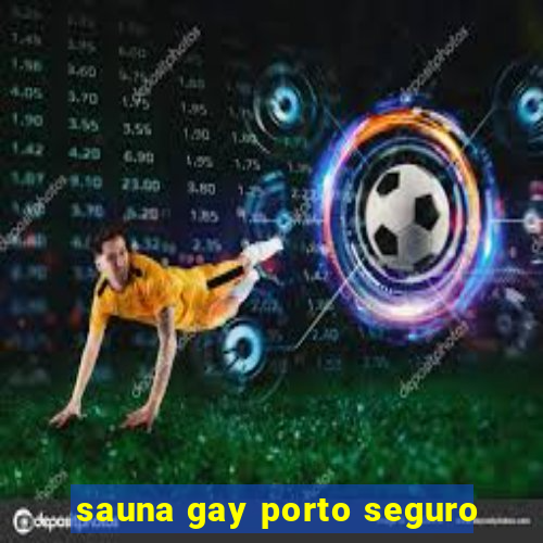 sauna gay porto seguro